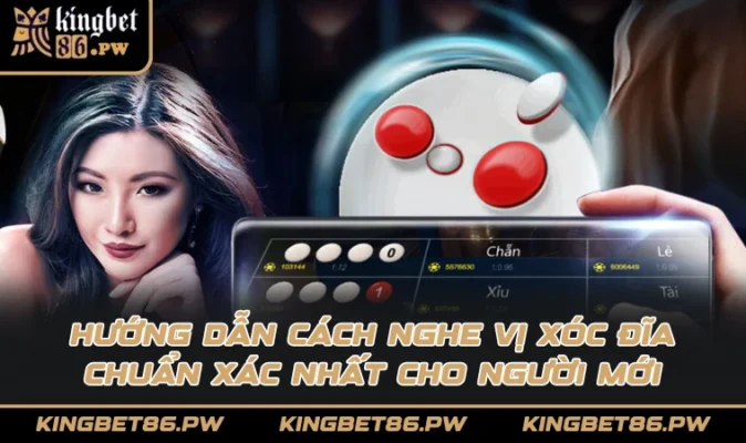 Hướng dẫn cách nghe vị xóc đĩa chuẩn xác nhất cho người mới